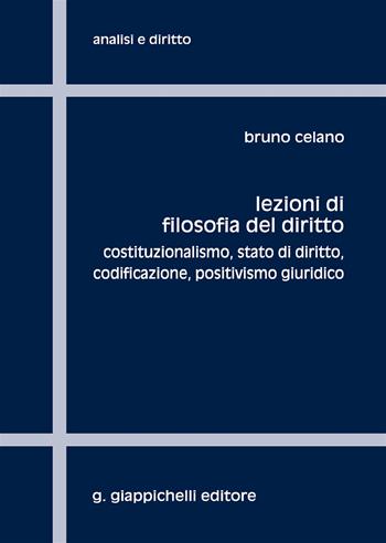 Lezioni di filosofia del diritto. Costituzionalismo, Stato di diritto, codificazione, positivismo giuridico - Bruno Celano - Libro Giappichelli 2018, Analisi e diritto. Serie teorica | Libraccio.it