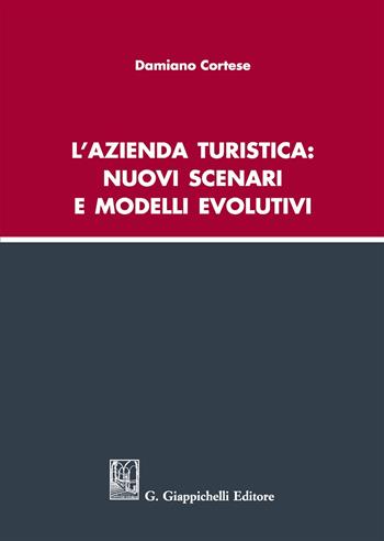 L' azienda turistica: nuovi scenari e modelli evolutivi - Damiano Cortese - Libro Giappichelli 2018 | Libraccio.it