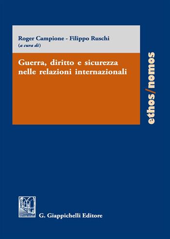 Guerra, diritto e sicurezza nelle relazioni internazionali  - Libro Giappichelli 2019, Ethos/nomos. Testi | Libraccio.it