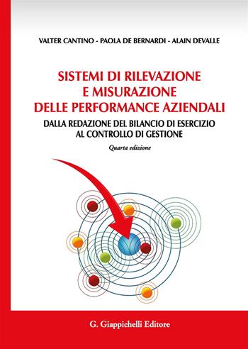 Sistemi di rilevazione e misurazione delle performance aziendali. Dalla redazione del bilancio di esercizio al controllo di gestione - Valter Cantino, Paola De Bernardi, Alain Devalle - Libro Giappichelli 2018 | Libraccio.it