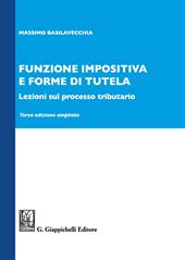 Funzione impositiva e forme di tutela. Lezioni sul processo tributario. Ediz. ampliata