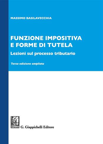 Funzione impositiva e forme di tutela. Lezioni sul processo tributario. Ediz. ampliata - Massimo Basilavecchia - Libro Giappichelli 2018 | Libraccio.it