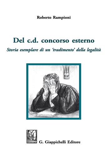 Del c. d. concorso esterno. Storia esemplare di un «tradimento» della legalità - Roberto Rampioni - Libro Giappichelli 2018 | Libraccio.it