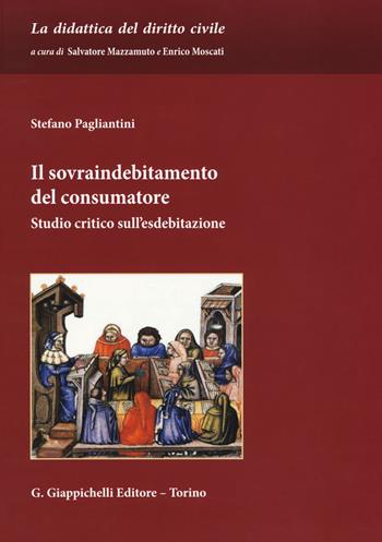 Il sovraindebitamento del consumatore. Studio critico sull'esdebitazione - Stefano Pagliantini - Libro Giappichelli 2018, La didattica del diritto civile. Strumenti | Libraccio.it
