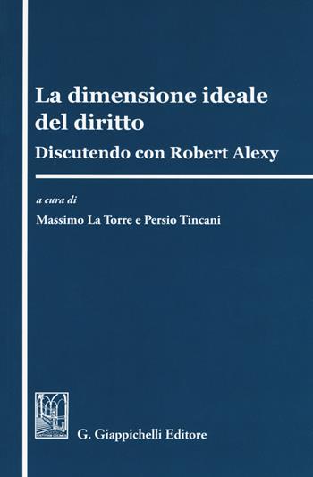 La dimensione ideale del diritto. Discutendo con Robert Alexy  - Libro Giappichelli 2018 | Libraccio.it