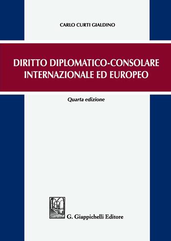 Diritto diplomatico-consolare internazionale ed europeo - Carlo Curti Gialdino - Libro Giappichelli 2018 | Libraccio.it