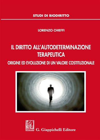 Il diritto all'autodeterminazione terapeutica. Origine ed evoluzione di un valore costituzionale - Lorenzo Chieffi - Libro Giappichelli 2019, Studi di biodiritto | Libraccio.it