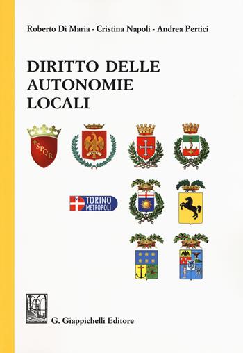 Diritto delle autonomie locali - Roberto Di Maria, Cristina Napoli, Andrea Pertici - Libro Giappichelli 2019 | Libraccio.it