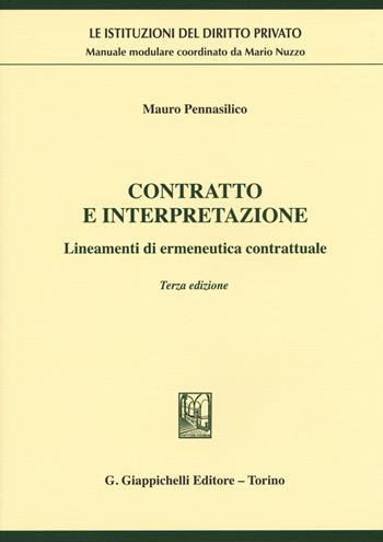 Contratto e interpretazione. Lineamenti di ermeneutica contrattuale - Mauro Pennasilico - Libro Giappichelli 2018, Le istituzioni del diritto privato | Libraccio.it