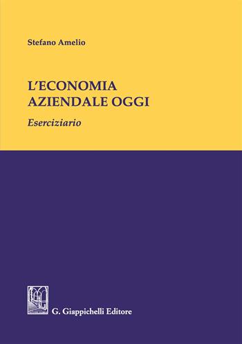 L'economia aziendale oggi. Eserciziario - Stefano Amelio - Libro Giappichelli 2018 | Libraccio.it