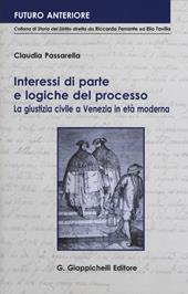 Interessi di parte e logiche del processo. La giustizia civile a Venezia in età moderna