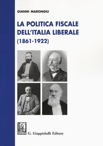 La politica fiscale dell'Italia liberale (1861-1922) - Gianni Marongiu - Libro Giappichelli 2019 | Libraccio.it
