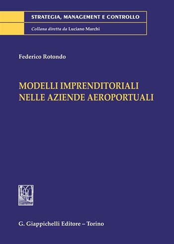 Modelli imprenditoriali nelle aziende aeroportuali - Federico Rotondo - Libro Giappichelli 2018, Strategia, management e controllo | Libraccio.it