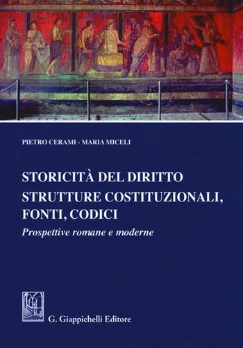 Storicità del diritto. Strutture costituzionali, fonti, codici. Prospettive romane e moderne - Pietro Cerami, Maria Miceli - Libro Giappichelli 2018 | Libraccio.it