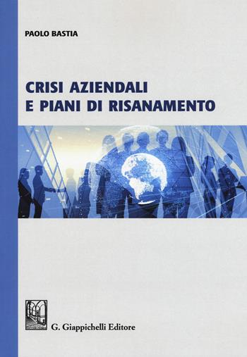 Crisi aziendali e piani di risanamento - Paolo Bastia - Libro Giappichelli 2019 | Libraccio.it