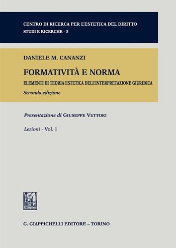 Formatività e norma. Elementi di teoria estetica dell'interpretazione giuridica. Vol. 1: Lezioni - Daniele M. Cananzi - Libro Giappichelli 2019, Centro di ricerca per l'estetica del diritto. Studi e ricerche | Libraccio.it