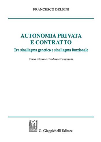 Autonomia privata e contratto. Tra sinallagma genetico e sinallagma funzionale - Francesco Delfini - Libro Giappichelli 2019 | Libraccio.it