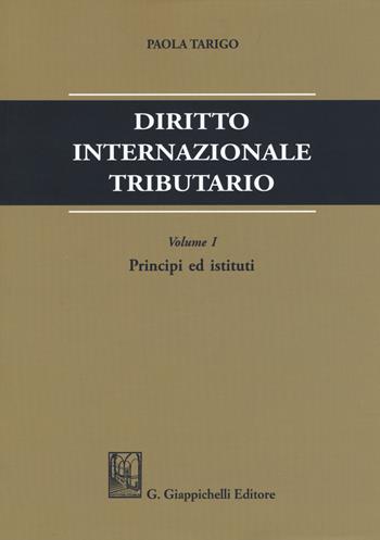 Diritto internazionale tributario. Vol. 1: Principi ed istituti - Paola Tarigo - Libro Giappichelli 2019 | Libraccio.it