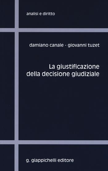 La giustificazione della decisione giudiziale - Damiano Canale, Giovanni Tuzet - Libro Giappichelli 2019, Analisi e diritto. Serie teorica | Libraccio.it