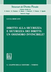 Diritto alla sicurezza e sicurezza dei diritti: un ossimoro invincibile?