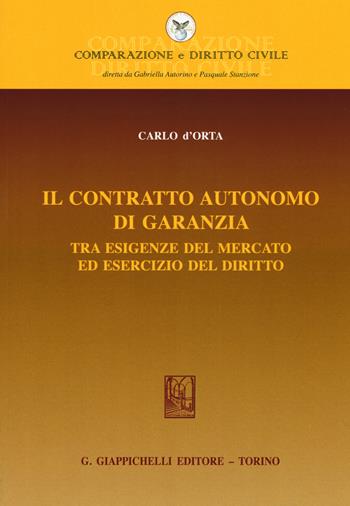 Il contratto autonomo di garanzia tra esigenze del mercato ed esercizio del diritto - Carlo D'Orta - Libro Giappichelli 2019, Comparazione e Diritto Civile | Libraccio.it