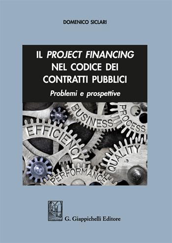 Il project financing nel codice dei contratti pubblici. Problemi e prospettive - Domenico Siclari - Libro Giappichelli 2019 | Libraccio.it