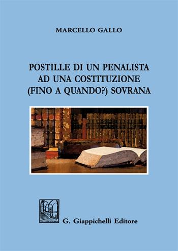 Postille di un penalista ad una Costituzione (fino a quando?) sovrana - Marcello Gallo - Libro Giappichelli 2019 | Libraccio.it