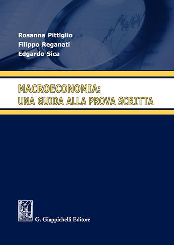 Macroeconomia: una guida alla prova scritta - Rosanna Pittiglio, Filippo Reganati, Edgardo Sica - Libro Giappichelli 2019 | Libraccio.it