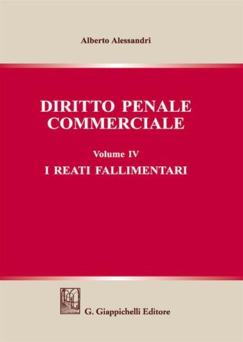 Diritto penale commerciale. Vol. 4: reati fallimentari, I. - Alberto Alessandri - Libro Giappichelli 2019 | Libraccio.it
