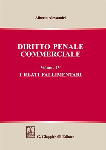 Diritto penale commerciale. Vol. 4: I reati fallimentari - Alberto Alessandri - Libro Giappichelli 2019 | Libraccio.it
