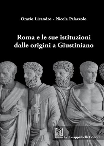Roma e le sue istituzioni dalle origini a Giustiniano - Orazio Licandro, Nicola Palazzolo - Libro Giappichelli 2019 | Libraccio.it