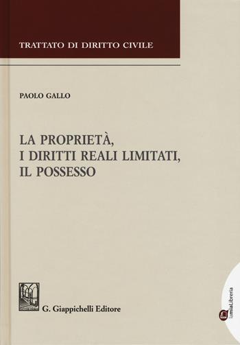 La proprietà, i diritti reali limitati, il possesso - Paolo Gallo - Libro Giappichelli 2019, Trattato di diritto civile | Libraccio.it