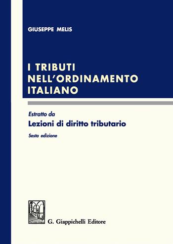 I tributi nell'ordinamento italiano. Estratto da «Lezioni di diritto tributario» - Giuseppe Melis - Libro Giappichelli 2019 | Libraccio.it