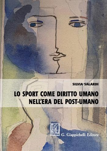 Lo sport come diritto umano nell’era del post-umano - Silvia Salardi - Libro Giappichelli 2019 | Libraccio.it