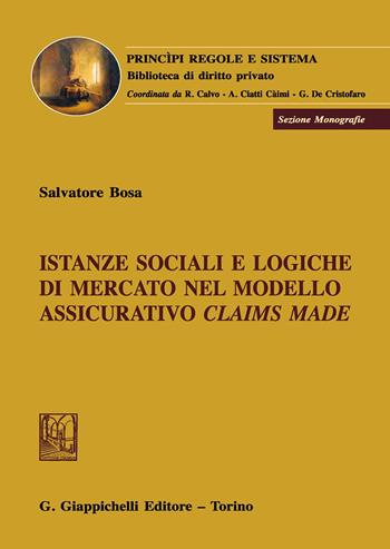 Istanze sociali e logiche di mercato nel modello assicurativo claims made - Salvatore Bosa - Libro Giappichelli 2019, Principi regole e sistema. Biblioteca di diritto privato | Libraccio.it