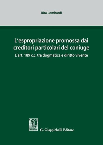 L' espropriazione promossa dai creditori particolari del coniuge - Rita Lombardi - Libro Giappichelli 2019 | Libraccio.it