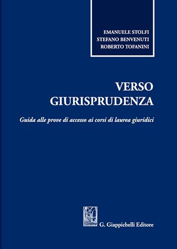 Verso giurisprudenza. Guida alle prove di accesso ai corsi di laurea giuridici - Emanuele Stolfi, Stefano Benvenuti, Roberto Tofanini - Libro Giappichelli 2019 | Libraccio.it