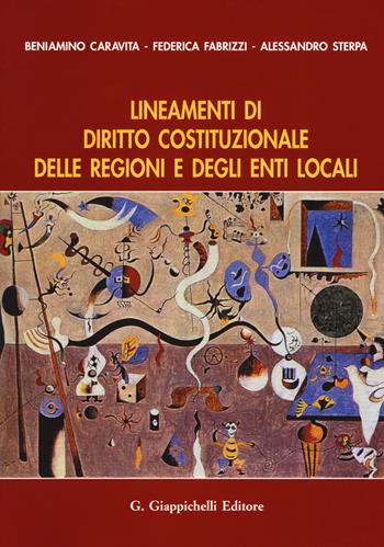 Lineamenti di diritto costituzionale delle regioni e degli enti locali - Beniamino Caravita, Federica Fabrizzi, Alessandro Sterpa - Libro Giappichelli 2019 | Libraccio.it