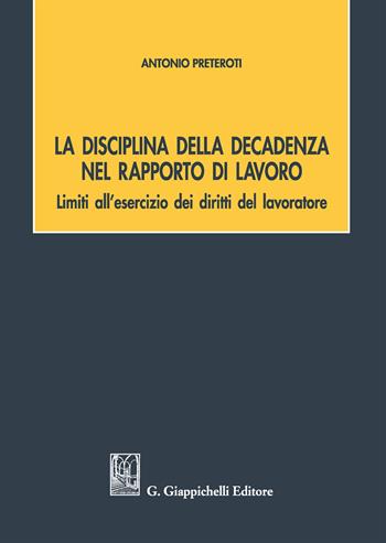 La disciplina della decadenza nel rapporto di lavoro - Antonio Preteroti - Libro Giappichelli 2019 | Libraccio.it