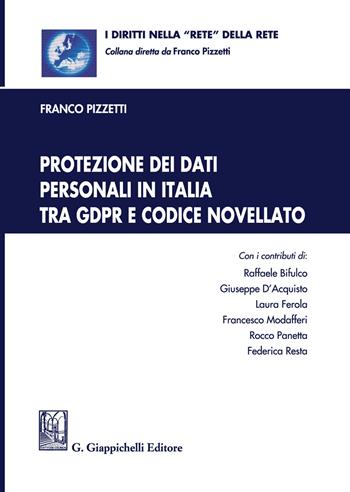 Protezione dei dati personali in Italia tra GDPR e codice novellato  - Libro Giappichelli 2021, I diritti nella «rete» della rete | Libraccio.it