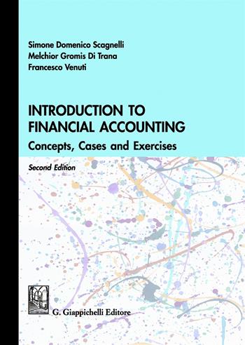 Introduction to financial accounting. Concepts, cases and exercises - Simone Domenico Scagnelli, Melchiorre Gromis di Trana, Francesco Venuti - Libro Giappichelli 2019 | Libraccio.it