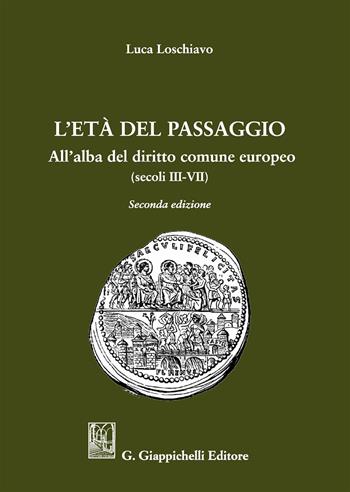L' età del passaggio. All'alba del diritto comune europeo (secc. III-VII) - Luca Loschiavo - Libro Giappichelli 2019 | Libraccio.it