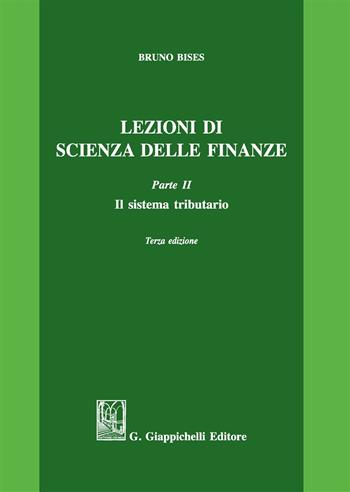 Lezioni di scienza delle finanze. Vol. 2: Il sistema tributario - Bruno Bises - Libro Giappichelli 2019 | Libraccio.it