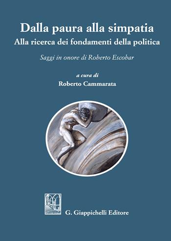 Dalla paura alla simpatia. Alla ricerca dei fondamenti della politica. Saggi in onore di Roberto Escobar  - Libro Giappichelli 2021 | Libraccio.it