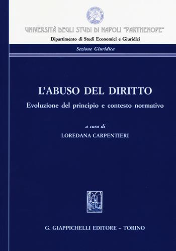 L'abuso del diritto. Evoluzione del principio e contesto normativo  - Libro Giappichelli 2018, Univ.Napoli-Dipartimento di studi economici e giuridici | Libraccio.it