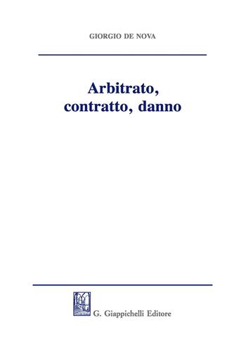 Arbitrato, contratto, danno - Giorgio De Nova - Libro Giappichelli 2019 | Libraccio.it