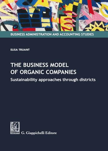 The business model of organic companies - Elisa Truant - Libro Giappichelli 2019, Business administration and accounting studies | Libraccio.it