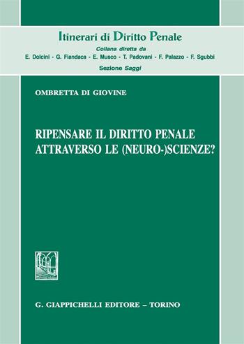 Ripensare il diritto penale attraverso le (neuro-)scienze? - Ombretta Di Giovine - Libro Giappichelli 2019, Itinerari di diritto penale. Sez. saggi | Libraccio.it
