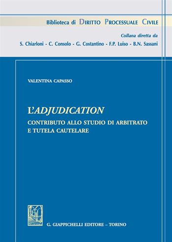 L'adjudication. Contributo allo studio di arbitrato e tutela cautelare - Valentina Capasso - Libro Giappichelli 2019, Biblioteca di diritto processuale civile | Libraccio.it