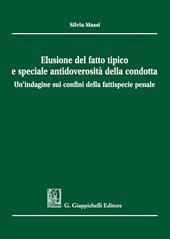 Elusione del fatto tipico e speciale antidoverosità della condotta